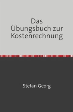 Das Übungsbuch zur Kostenrechnung - Georg, Stefan