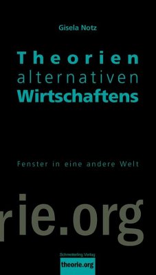 Theorien alternativen Wirtschaftens - Notz, Gisela