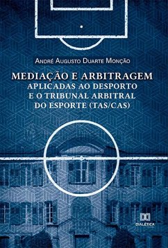 Cover Mediação e arbitragem aplicadas ao desporto e o Tribunal Arbitral do Esporte (TAS/CAS) (eBook, ePUB)