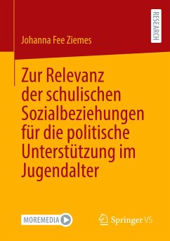 Zur Relevanz der schulischen Sozialbeziehungen für die politische Unterstützung im Jugendalter - Ziemes, Johanna Fee