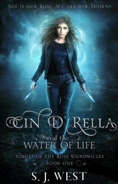 Cin 'd Rella and the Water of Life (Circle of the Rose Chronicles, #1) (eBook, ePUB) - West, S. J.