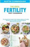 The Ideal Fertility Diet Cookbook; The Superb Diet Guide To Eat Healthy, Optimize Fertility And Increase The Odds of Getting Pregnant With Nutritious Recipes (eBook, ePUB) The Ideal Fertility Diet Cookbook; The Superb Diet Guide To Eat Healthy, Optimize Fertility And Increase The Odds of Getting Pregnant With Nutritious Recipes (eBook, ePUB)