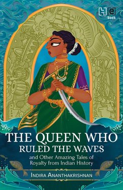 The Queen Who Ruled the Waves and Other Amazing Tales of Royalty from Indian History (eBook, ePUB) - Ananthakrishnan, Indira