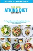 The Ideal Atkins Diet Cookbook; The Superb Diet Guide To Losing Weight Efficiently For A Vibrant Health With Nutritious Low Carb Recipes (eBook, ePUB)