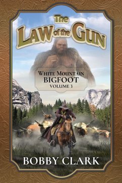 The Law of The Gun (The White Mountain Bigfoot, #3) (eBook, ePUB) - Iii, Bobby Clark