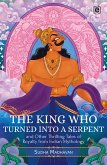 The King Who Turned into a Serpent and Other Thrilling Tales of Royalty from Indian Mythology (eBook, ePUB)