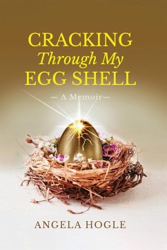 Cracking Through My Eggshell - Hogle, Angela