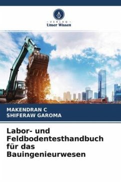 Labor- und Feldbodentesthandbuch für das Bauingenieurwesen - C, MAKENDRAN;Garoma, Shiferaw