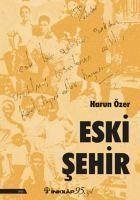 Eski Sehir - Özer, Harun