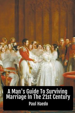 A Man's Guide To Surviving Marriage In The 21st Century - Haedo, Paul