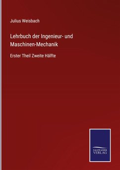 Lehrbuch der Ingenieur- und Maschinen-Mechanik - Weisbach, Julius