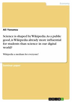 Science is shaped by Wikipedia. As a public good, is Wikipedia already more influential for students than science in our digital world? - Yavuncu, Ali