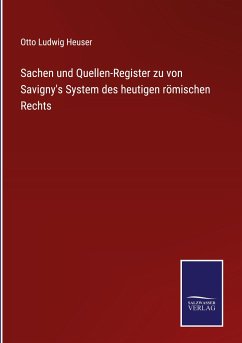 Sachen und Quellen-Register zu von Savigny's System des heutigen römischen Rechts - Heuser, Otto Ludwig