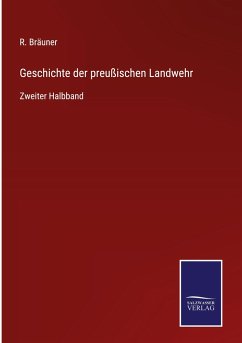 Geschichte der preußischen Landwehr - Bräuner, R.