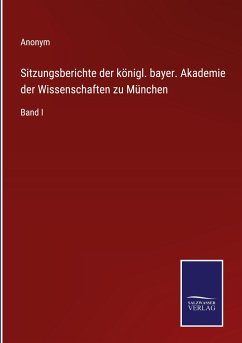 Sitzungsberichte der königl. bayer. Akademie der Wissenschaften zu München - Anonym