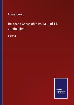 Deutsche Geschichte im 13. und 14. Jahrhundert - Lorenz, Ottokar