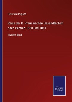 Reise der K. Preussischen Gesandtschaft nach Persien 1860 und 1861 - Brugsch, Heinrich