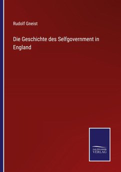 Die Geschichte des Selfgovernment in England - Gneist, Rudolf