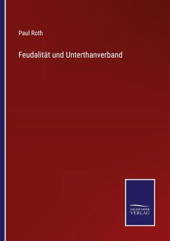 Feudalität und Unterthanverband - Roth, Paul