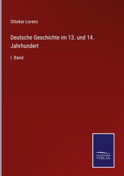 Deutsche Geschichte im 13. und 14. Jahrhundert - Lorenz, Ottokar