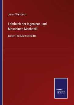 Lehrbuch der Ingenieur- und Maschinen-Mechanik - Weisbach, Julius