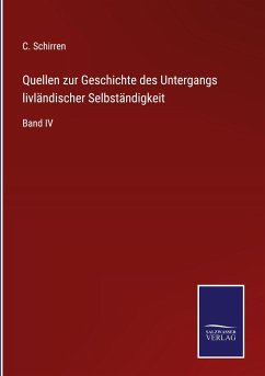 Quellen zur Geschichte des Untergangs livländischer Selbständigkeit - Schirren, C.