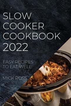 SLOW COOKER COOKBOOK 2022 - Ross, Mick