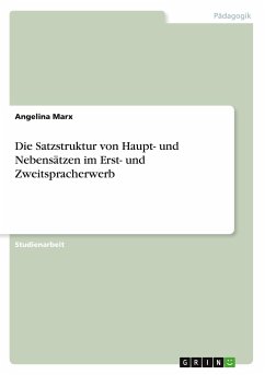 Die Satzstruktur von Haupt- und Nebensätzen im Erst- und Zweitspracherwerb - Marx, Angelina