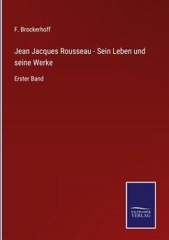 Jean Jacques Rousseau - Sein Leben und seine Werke - Brockerhoff, F.