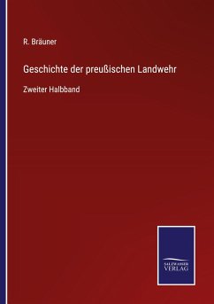 Geschichte der preußischen Landwehr - Bräuner, R.