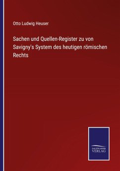 Sachen und Quellen-Register zu von Savigny's System des heutigen römischen Rechts - Heuser, Otto Ludwig