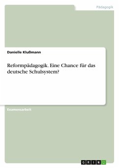 Reformpädagogik. Eine Chance für das deutsche Schulsystem? - Klußmann, Danielle