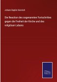 Die Reaction des sogenannten Fortschrittes gegen die Freiheit der Kirche und des religiösen Lebens