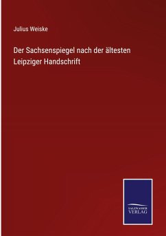 Der Sachsenspiegel nach der ältesten Leipziger Handschrift - Weiske, Julius