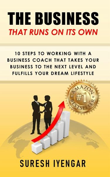 The Business That Runs on Its Own: 10 Steps to Working with a Business Coach that Takes Your Business to the Next Level and Fulfills Your Dream Lifestyle (eBook, ePUB)