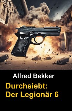Durchsiebt: Der Legionär 6 (eBook, ePUB) - Bekker, Alfred