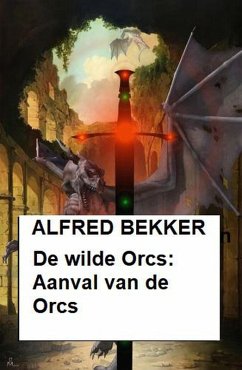 De wilde Orcs: Aanval van de Orcs (eBook, ePUB) - Bekker, Alfred