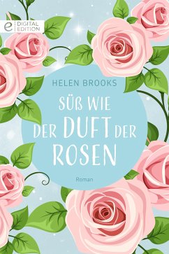 Süß wie der Duft der Rosen (eBook, ePUB) - Brooks, Helen