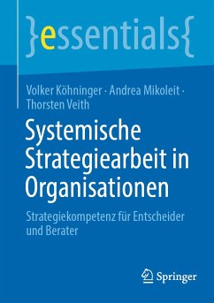 Systemische Strategiearbeit in Organisationen (eBook, PDF) - Köhninger, Volker; Mikoleit, Andrea; Veith, Thorsten