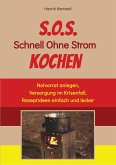 S.O.S. Schnell Ohne Strom Kochen - Der Notfall-Ratgeber für die individuelle Krisenvorsorge (eBook, ePUB)