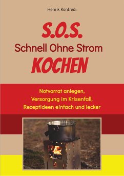 S.O.S. Schnell Ohne Strom Kochen - Der Notfall-Ratgeber für die individuelle Krisenvorsorge (eBook, ePUB) - Kontredi, Henrik