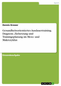 Gesundheitsorientiertes Ausdauertraining. Diagnose, Zielsetzung und Trainingsplanung im Meso- und Makrozyklus (eBook, PDF)