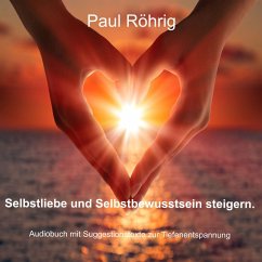 Selbstliebe und Selbstbewusstsein steigern. (MP3-Download) - Röhrig, Paul