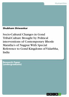 Socio-Cultural Changes in Gond Tribal-Culture Brought by Political interventions of Contemporary Bhosle Maratha's of Nagpur. With Special Reference to Gond Kingdoms of Vidarbha, India (eBook, PDF)