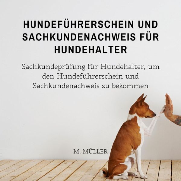 Hundeführerschein und Sachkundenachweis für Hundehalter (MP3-Download) von  M. Müller - Hörbuch bei bücher.de runterladen