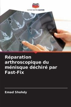 Réparation arthroscopique du ménisque déchiré par Fast-Fix - Shohdy, Emad
