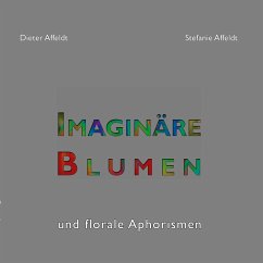 Imaginäre Blumen - Affeldt, Dieter;Affeldt, Stefanie