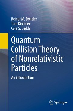 Quantum Collision Theory of Nonrelativistic Particles - Dreizler, Reiner M.;Kirchner, Tom;Lüdde, Cora S.