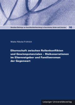 Elternschaft zwischen Rollenkonflikten und Gewinnpotenzialen - Risikonarrationen im Elternratgeber und Familienroman der - Nikolai-Fröhlich, Maike Elternschaft zwischen Rollenkonflikten und Gewinnpotenzialen - Risikonarrationen im Elternratgeber und Familienroman der - Nikolai-Fröhlich, Maike
