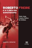 Roberto Freire e a Clínica na Somaterapia (eBook, ePUB)